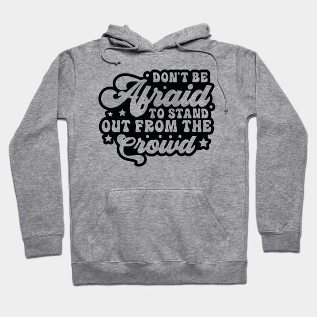 Don't Be Afraid To Stand Out From The Crowd Hoodie by GroveCo